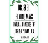 DR. SEBI HEALING WAYS: NATURAL REMEDIES FOR DISEASE PREVENTION