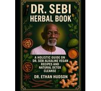 DR SEBI HERBAL BOOK: A Holistic guide on dr sebi alkaline vegan recipes and natural detox cleanse