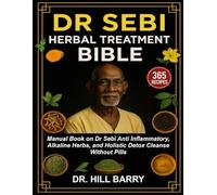 DR SEBI HERBAL TREATMENT BIBLE: Manual Book on Dr Sebi Anti inflammatory, Alkaline Herbs, and Holistic Detox Cleanse Without Pills