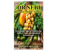 DR SEBI HERPES MADE SIMPLE: Time Tested Natural Remedies for Detox, Cleanse and Rebuild to Defeat Herpes