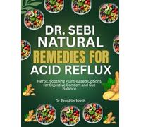 Dr. Sebi Natural Remedies for Acid Reflux: Herbs, Soothing Plant-Based Options for Digestive Comfort and Gut Balance