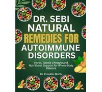 Dr. Sebi Natural Remedies for Autoimmune Disorders: Herbs, Gentle Lifestyle and Nutritional Support for Whole-Body Balance