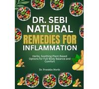 Dr. Sebi Natural Remedies for Inflammation: Herbs, Soothing Plant-Based Options for Full-Body Balance and Comfort