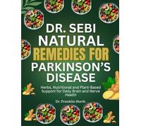 Dr. Sebi Natural Remedies for Parkinson’s Disease: Herbs, Nutritional and Plant-Based Support for Daily Brain and Nerve Health
