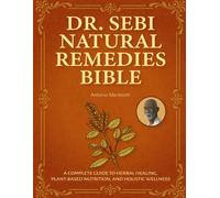 Dr. Sebi Natural Remedies Handbook: A Complete Guide to Herbal Healing, Plant-Based Nutrition, and Holistic Wellness