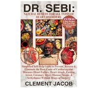Dr. Sebi: Natural Remedy for All Types of Heart Disorders: Simplified Self-Help Guide to Prevent, Reverse & Eliminate the Root Cause of Cardiovascular ... Artery Disease, Stroke, & Arrhythmia)...