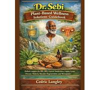 Dr. Sebi Plant-Based Wellness Solutions Guidebook: Holistic support for IBS, IBD, Lactose Intolerance, Lupus, Lyme Disease, Malaria, Macular Degeneration, and Menopause