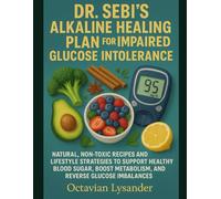 DR. SEBI’S ALKALINE HEALING PLAN FOR IMPAIRED GLUCOSE INTOLERANCE: NATURAL, NON-TOXIC RECIPES AND LIFESTYLE STRATEGIES TO SUPPORT HEALTHY BLOOD SUGAR, BOOST METABOLISM, AND REVERSE GLUCOSE IMBALANCES