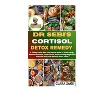 DR. SEBI’S CORTISOL DETOX REMEDY: A 28-Day Action Plan, The Natural Guide to Boost Energy, Balance Hormones, Lower Stress, Attain Lasting Weight Loss and Calm sleep with Alkaline Herbs & Diet