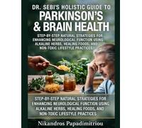 DR. SEBI’S HOLISTIC GUIDE TO PARKINSON’S & BRAIN HEALTH: STEP-BY-STEP NATURAL STRATEGIES FOR ENHANCING NEUROLOGICAL FUNCTION USING ALKALINE HERBS, HEALING FOODS, AND NON-TOXIC LIFESTYLE PRACTICES