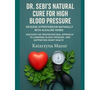 DR. SEBI’S NATURAL CURE FOR HIGH BLOOD PRESSURE: REVERSE HYPERTENSION NATURALLY WITH ALKALINE HERBS: DISCOVER THE PROVEN NATURAL APPROACH TO LOWERING ... INFLAMMATION, AND SUPPORTING HEART HEALTH