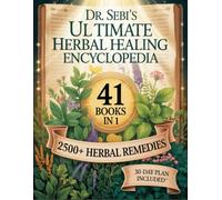 Dr. Sebi’s Ultimate Herbal Healing Encyclopedia: (41 Books in 1) 2500+ Natural Healing Herbs, Alkaline Nutrition, and Detox Protocols to Cleanse, Revitalize, and Restore Your Health Naturally