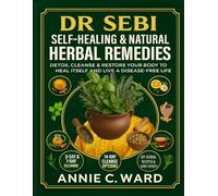 Dr Sebi Self-Healing & Natural Herbal Remedies Guide: Detox, Cleanse & Restore Your Body to Heal Itself and Live a Disease-Free Life
