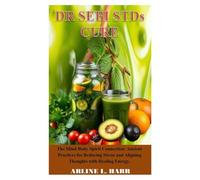 DR SEBI STD’S CURE: The Mind-Body-Spirit Connection: Ancient Practices for Reducing Stress and Aligning Thoughts with Healing Energy.