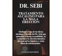Dr. Sebi Tratamiento Alcalino Para la Mala Erección