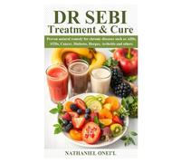 DR SEBI TREATMENT AND CURE: Proven natural remedy for chronic diseases such as AIDs, STDs, Cancer, Diabetes, Herpes, Arthritis and others