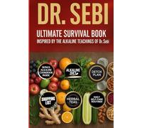 Dr. Sebi Ultimate Survival Book: Inspired by the Alkaline Teachings of Dr. Sebi