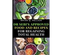 Dr SEBI's Approved Food and Recipes for Regaining Total Health (Tascabile)