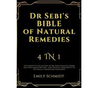 Dr Sebi's Bible of Natural Remedies: 4 in 1, The complete Collection of Dr. Sebi's Alkaline Herbs, Anti-Inflammatory Diet, and Holistic Treatments to Naturally Transform Your Body