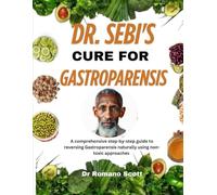 Dr. Sebi's cure for Gastroparensis: A comprehensive step-by-step guide to reversing Gastroparensis naturally using non-toxic approaches
