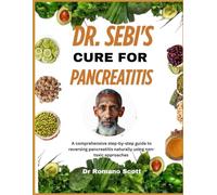 Dr. Sebi's cure for Pancreatitis: A comprehensive step-by-step guide to reversing pancreatitis naturally using non-toxic approaches