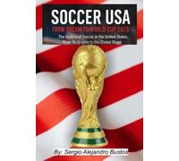 Dr. Sergio Alej Soccer USA: From Dream to World Cup 2026: The Histor (Tascabile)