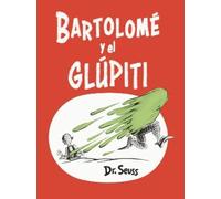 Dr. Seuss Bartolomé y el glúpiti (Bartholomew and the Oobleck (Copertina rigida)