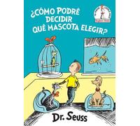 Dr. Seuss ¿Cómo podré decidir qué mascota elegir? (What Pet S (Copertina rigida)