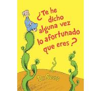 Dr. Seuss ¿Te he dicho alguna vez lo afortunado que eres? (Di (Copertina rigida)