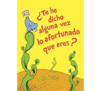Dr. Seuss ¿Te he dicho alguna vez lo afortunado que eres? (Di (Copertina rigida)