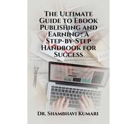 Dr. Shambhavi K The Ultimate Guide to Ebook Publishing and Earning: (Tascabile)