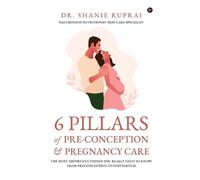Dr Shanie Rupra 6 Pillars of Pre-Conception and Pregnancy Care: The (Tascabile)