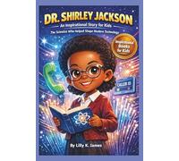 DR. SHIRLEY JACKSON An Inspirational Story for Kids: The Scientist Who Helped Shape Modern Technology