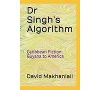 Dr Singh’s Algorithm: Caribbean Fiction: Guyana to America