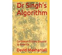 Dr Singh’s Algorithm: Caribbean Fiction: Guyana to America