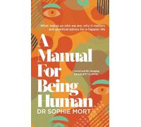 Dr Sophie Mort A Manual for Being Human (Copertina rigida)