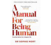 Dr Sophie Mort A Manual for Being Human (Tascabile)