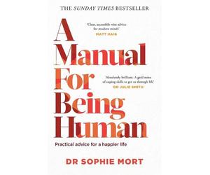Dr Sophie Mort A Manual for Being Human (Tascabile)