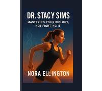 DR. STACY SIMS: MASTERING YOUR BIOLOGY, NOT FIGHTING IT