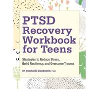 Dr. Stephanie Bloodworth PsyD PTSD Recovery Workbook for Teens (Tascabile)