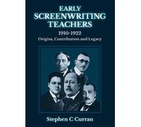 Dr Stephen C Curran Early Screenwriting Teachers 1910-1922 (Tascabile)