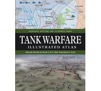 Dr Stephen Hart – Tank Warfare Illustrated Atlas – Dal 1916 ai giorni nostri – Copertina rigida