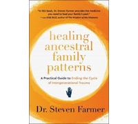 Healing Ancestral Family Patterns: A Practical Guide to Ending the Cycle of Intergenerational Trauma