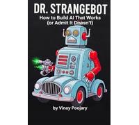 Dr. Strangebot: How to Build AI That Works (or Admit It Doesn’t)