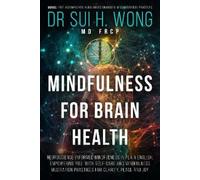 Dr Sui H. Wong MD FRCP Mindfulness for Brain Health (Tascabile)
