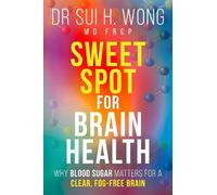 Dr Sui H. Wong MD FRCP Sweet Spot for Brain Health (Tascabile)