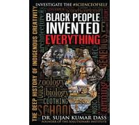 Dr.Sujan Kumar Dass Black People Invented Everything (Tascabile)
