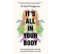 It's All in Your Body: A Practical Roadmap to Healing Through Mind-Body Connection