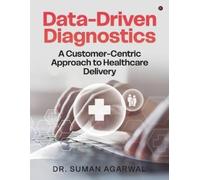 Dr. Suman Agarwal Data-Driven Diagnostics: A Customer-Centric Approac Book NUOVO