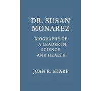 DR. SUSAN MONAREZ: Biography Of A Leader In Science And Health